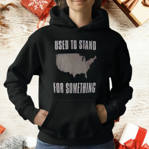 Used To Stand For Something T-Shirt