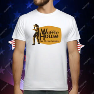 Waffle House We Throw Hands Cracker Barrel T-Shirt