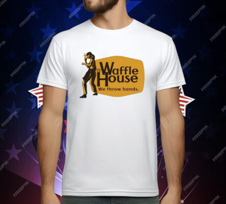 Waffle House We Throw Hands Cracker Barrel T-Shirt