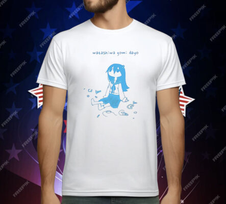 Watashi Wa Gomi Dayo T-Shirt