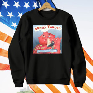 Weed Tarded Nosedabbin Adam T-Shirt