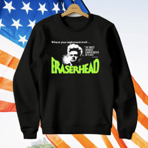 Where Your Nightmares End Eraserhead T-Shirt