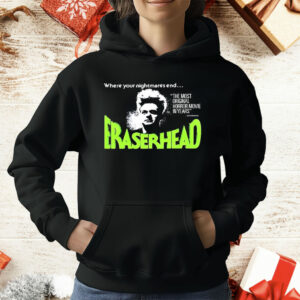 Where Your Nightmares End Eraserhead T-Shirt