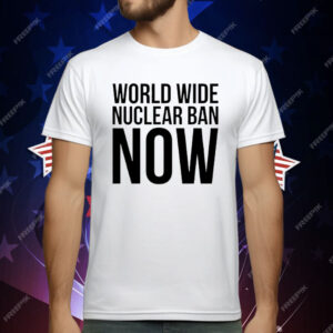 World Wide Nuclear Ban Now T-Shirt