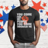 You Come For My People T-Shirt