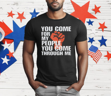 You Come For My People T-Shirt