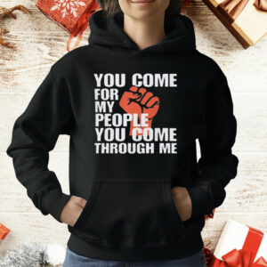 You Come For My People T-Shirt