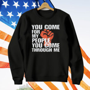 You Come For My People T-Shirt