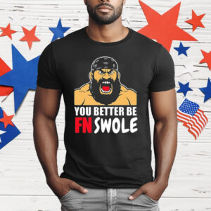 You Better Be FN Swole T-Shirt