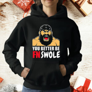 You Better Be FN Swole T-Shirt
