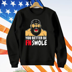 You Better Be FN Swole T-Shirt