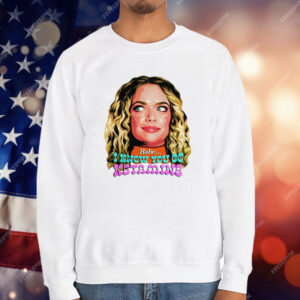 Babe I Know You Do Ketamine T-Shirt
