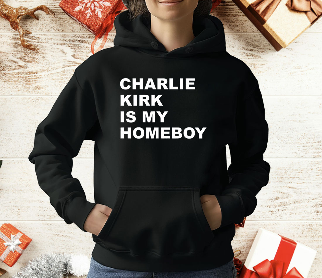 Charlie Kirk Is My Homeboy T-Shirt