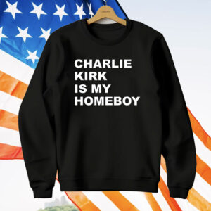 Charlie Kirk Is My Homeboy T-Shirt
