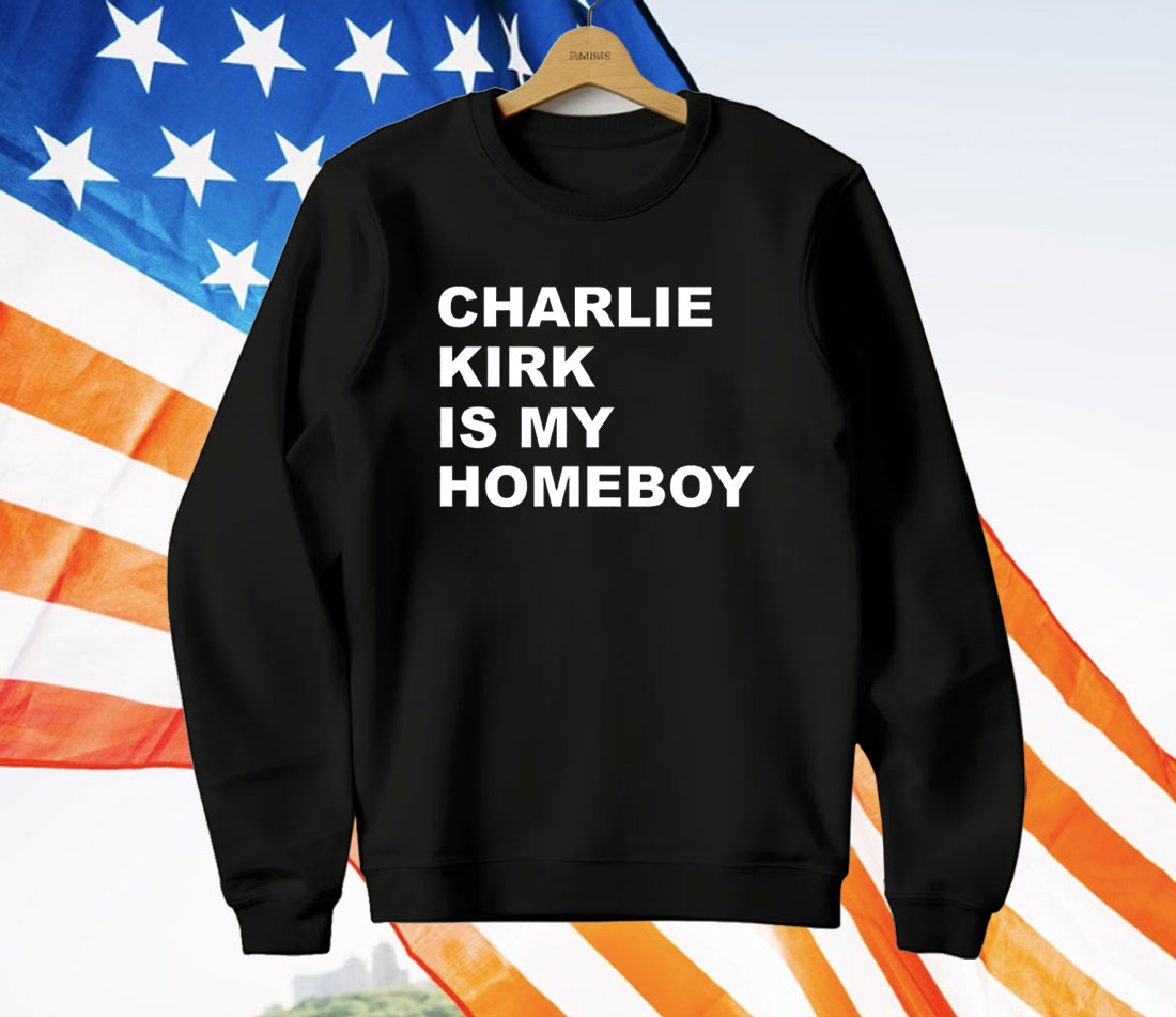 Charlie Kirk Is My Homeboy T-Shirt