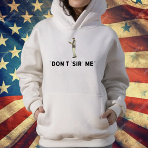 Don’t Sir Me T-Shirt