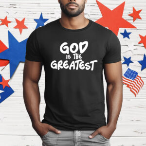 God Is The Greatest T-Shirt
