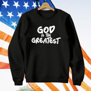 God Is The Greatest T-Shirt