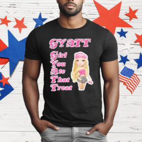 Gyatt Girl You Ate That Treat T-Shirt