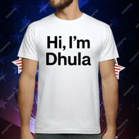 Hi I’m Dhula T-Shirt