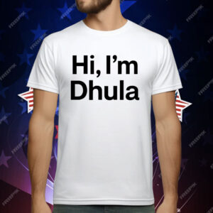 Hi I’m Dhula T-Shirt