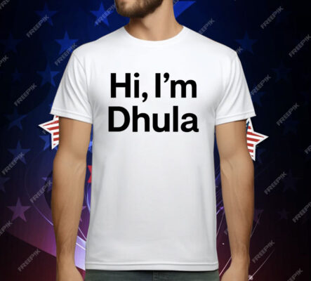 Hi I’m Dhula T-Shirt