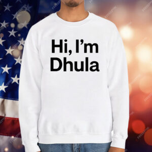 Hi I’m Dhula T-Shirt