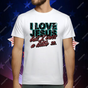 I Love Jesus But I Cuss A Little Hodgetwins T-Shirt