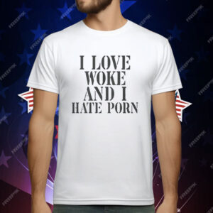 I Love Wore And I Hate Porn T-Shirt