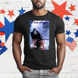 If You Wanna Piss Lightning You Gotta Fuck The Storm T-Shirt