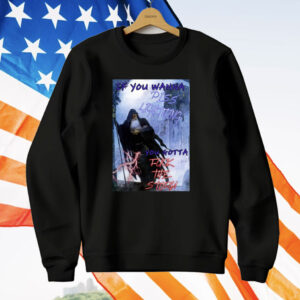 If You Wanna Piss Lightning You Gotta Fuck The Storm T-Shirt