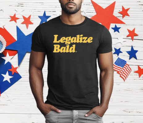 Legalize Bald T-Shirt