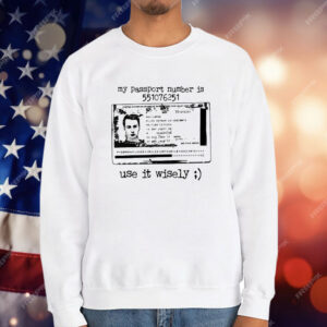 My Passport Number Is 551076251 Use It Wisely T-Shirt