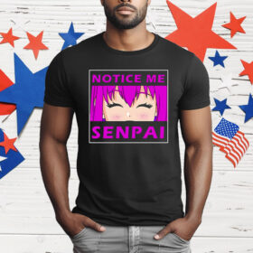 Notice Me Senpai Anime T-Shirt