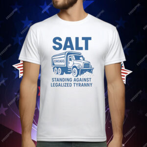 Salt Standing Against Legalized Tyranny T-Shirt