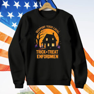 Support Your Local Trick Or Treat Enforcement Halloween T-Shirt