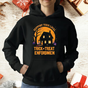 Support Your Local Trick Or Treat Enforcement Halloween T-Shirt