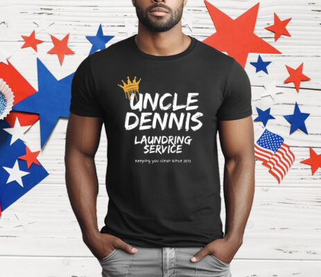 Uncle Dennis Laundering Service Keeping You Clean Since 2013 T-Shirt