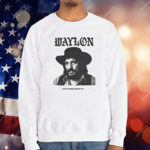 Waylon Jennings Don’t Be Nobody Else But You T-Shirt