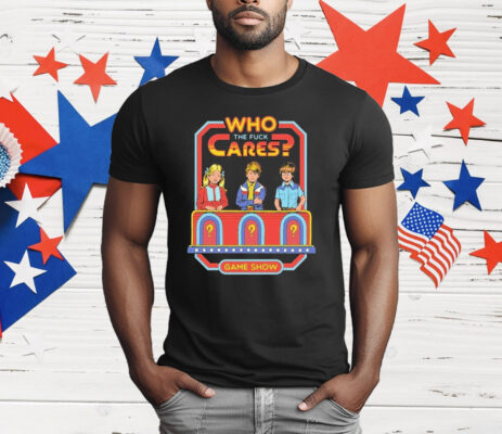 Who Cares The Fuck Cares Game Show T-Shirt